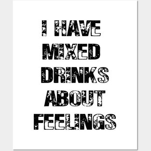 I Have Mixed Drinks About Feelings Posters and Art